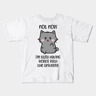 Not now, I'm busy having words with the universe angry cat design Kids T-Shirt